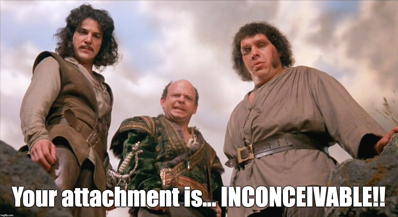Vizzini | Your attachment is... INCONCEIVABLE!! | image tagged in vizzini | made w/ Imgflip meme maker