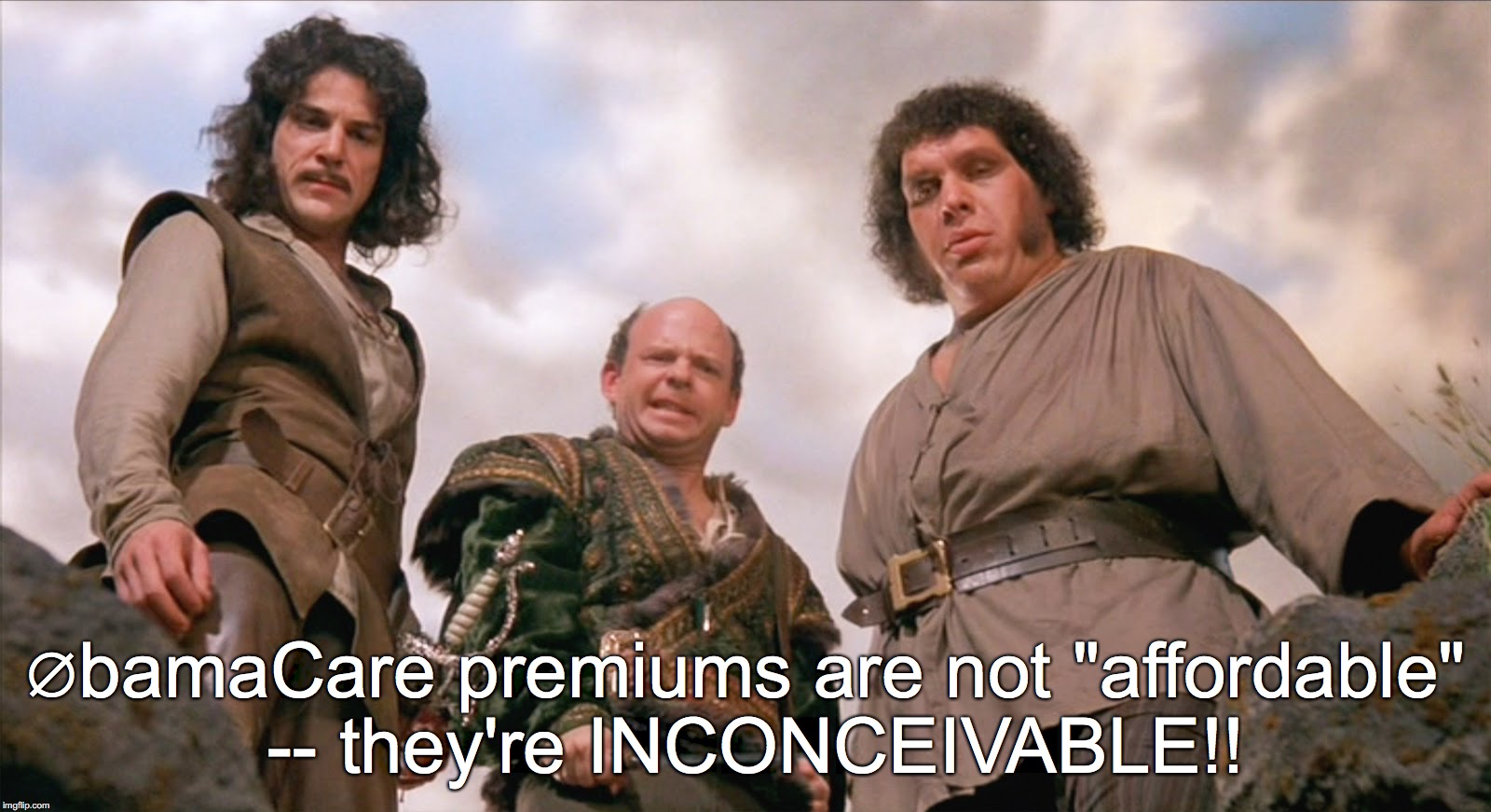 Vizzini | ∅bamaCare premiums are not "affordable" -- they're INCONCEIVABLE!! | image tagged in vizzini | made w/ Imgflip meme maker