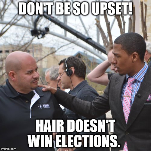 DON'T BE SO UPSET! HAIR DOESN'T WIN ELECTIONS. | image tagged in me  nick | made w/ Imgflip meme maker