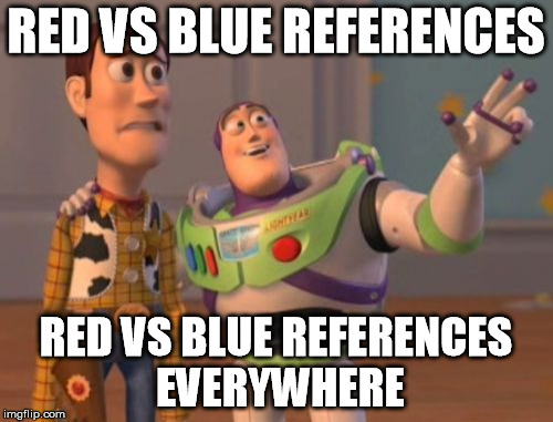 RED VS BLUE REFERENCES RED VS BLUE REFERENCES EVERYWHERE | image tagged in memes,x x everywhere | made w/ Imgflip meme maker