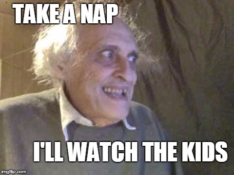 TAKE A NAP I'LL WATCH THE KIDS | image tagged in troll | made w/ Imgflip meme maker