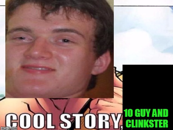 10 GUY AND CLINKSTER | made w/ Imgflip meme maker