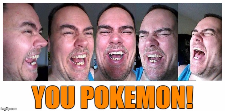 LOL | YOU POKEMON! | image tagged in lol | made w/ Imgflip meme maker