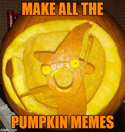 MAKE ALL THE PUMPKIN MEMES | made w/ Imgflip meme maker