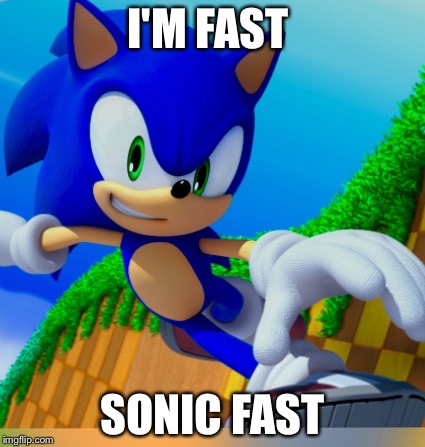 I'M FAST; SONIC FAST | made w/ Imgflip meme maker