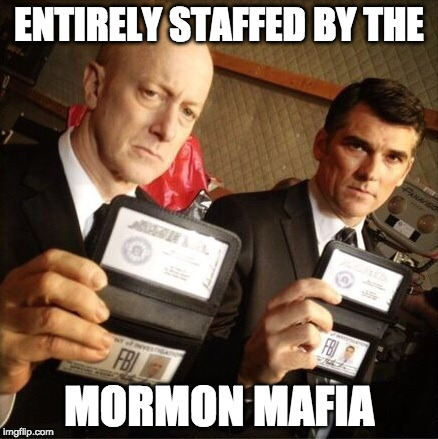 FBI | ENTIRELY STAFFED BY THE; MORMON MAFIA | image tagged in fbi | made w/ Imgflip meme maker