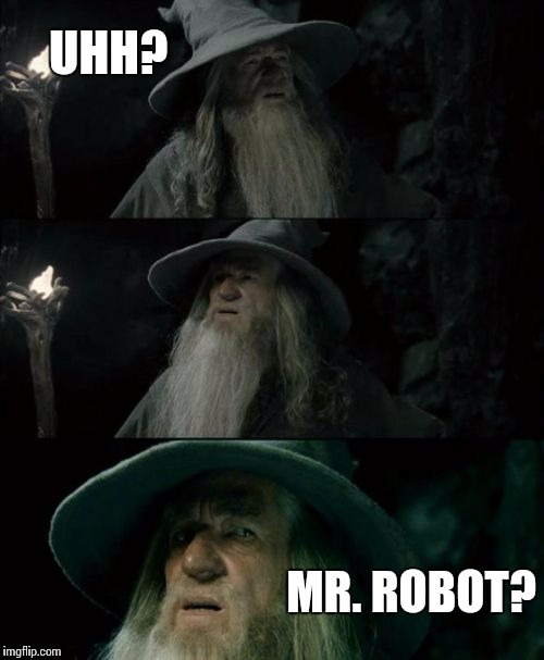 Confused Gandalf Meme | UHH? MR. ROBOT? | image tagged in memes,confused gandalf | made w/ Imgflip meme maker