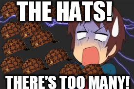 Kyon shocked | THE HATS! THERE'S TOO MANY! | image tagged in kyon shocked,scumbag | made w/ Imgflip meme maker