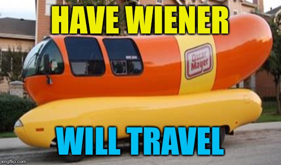 HAVE WIENER WILL TRAVEL | made w/ Imgflip meme maker