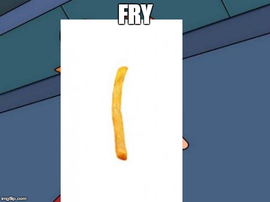 Futurama Fry | FRY | image tagged in memes,futurama fry | made w/ Imgflip meme maker