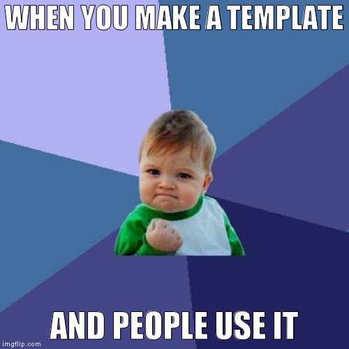 Success Kid Meme | WHEN YOU MAKE A TEMPLATE AND PEOPLE USE IT | image tagged in memes,success kid | made w/ Imgflip meme maker