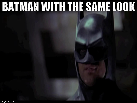 BATMAN WITH THE SAME LOOK | made w/ Imgflip meme maker