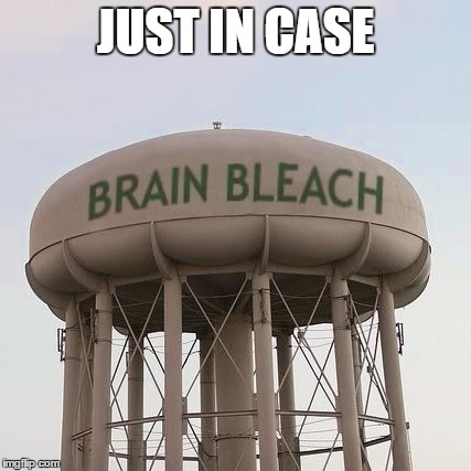 JUST IN CASE | image tagged in brain bleach tower | made w/ Imgflip meme maker