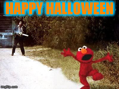 HAPPY HALLOWEEN | image tagged in halloween,happy halloween,elmo,texas chainsaw massacre,leatherface,elmo and friends | made w/ Imgflip meme maker
