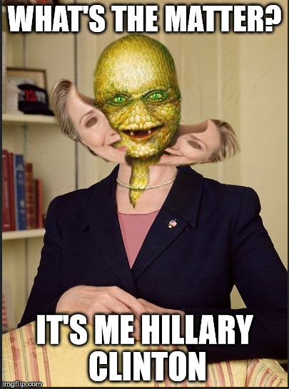 Hillary Clinton Alien | WHAT'S THE MATTER? IT'S ME HILLARY CLINTON | image tagged in memes,hillary clinton | made w/ Imgflip meme maker