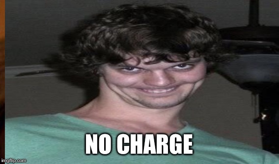 NO CHARGE | made w/ Imgflip meme maker