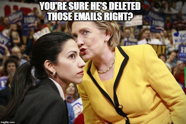 hillary clinton | YOU'RE SURE HE'S DELETED THOSE EMAILS RIGHT? | image tagged in hillary clinton | made w/ Imgflip meme maker