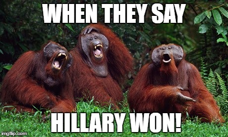 Elections | WHEN THEY SAY; HILLARY WON! | image tagged in 2016 elections,funny,funny memes,best meme,smile,laughing | made w/ Imgflip meme maker