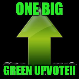 ONE BIG GREEN UPVOTE!! | made w/ Imgflip meme maker