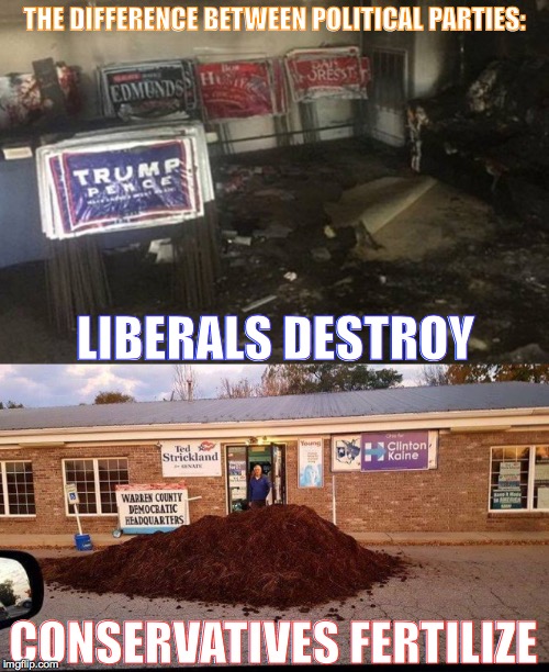 Liberals vs. Conservatives | THE DIFFERENCE BETWEEN POLITICAL PARTIES:; LIBERALS DESTROY; CONSERVATIVES FERTILIZE | image tagged in liberals,conservatives | made w/ Imgflip meme maker