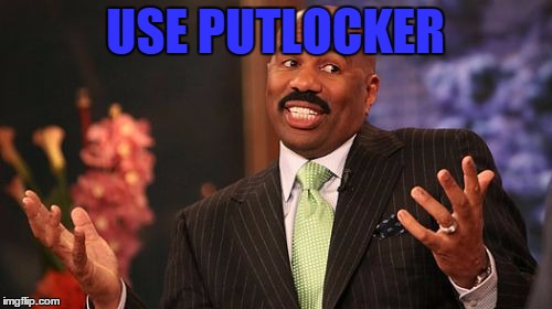 USE PUTLOCKER | image tagged in memes,steve harvey | made w/ Imgflip meme maker