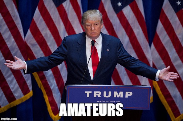 Trump Bruh | AMATEURS | image tagged in trump bruh | made w/ Imgflip meme maker