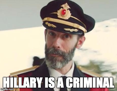 Even words of wisdom from Captain Obvious aren't enough. | HILLARY IS A CRIMINAL | image tagged in captain obvious,imwithher,hillary clinton,memes,criminal | made w/ Imgflip meme maker