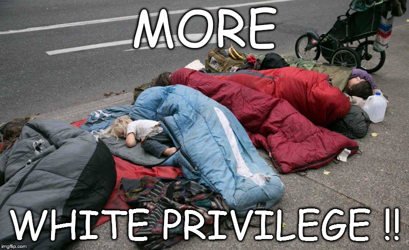 MORE; WHITE PRIVILEGE !! | image tagged in white boys | made w/ Imgflip meme maker