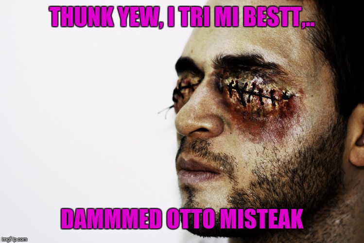 THUNK YEW, I TRI MI BESTT,.. DAMMMED OTTO MISTEAK | made w/ Imgflip meme maker