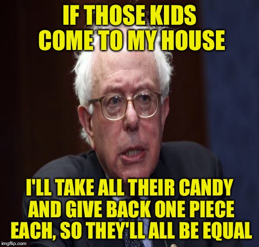 IF THOSE KIDS COME TO MY HOUSE I'LL TAKE ALL THEIR CANDY AND GIVE BACK ONE PIECE EACH, SO THEY'LL ALL BE EQUAL | made w/ Imgflip meme maker