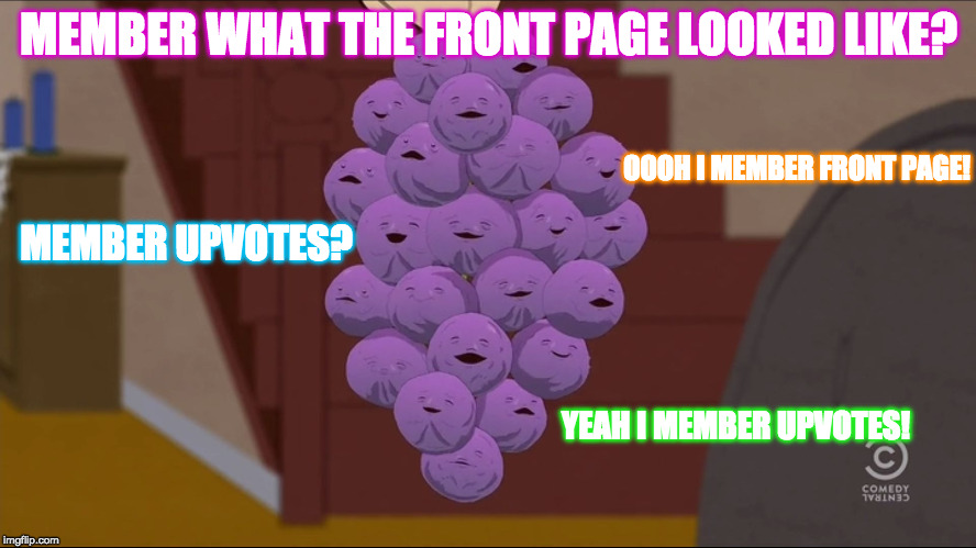 MEMBER??? | MEMBER WHAT THE FRONT PAGE LOOKED LIKE? OOOH I MEMBER FRONT PAGE! MEMBER UPVOTES? YEAH I MEMBER UPVOTES! | image tagged in memes,member berries | made w/ Imgflip meme maker