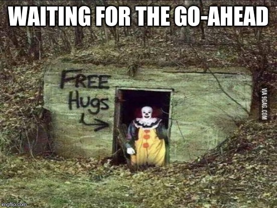 WAITING FOR THE GO-AHEAD | made w/ Imgflip meme maker