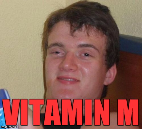 10 Guy Meme | VITAMIN M | image tagged in memes,10 guy | made w/ Imgflip meme maker