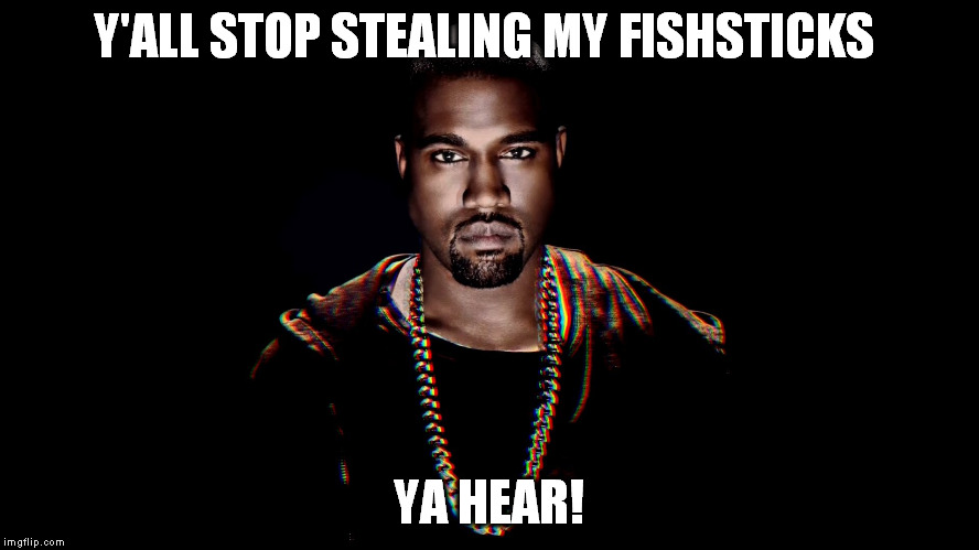 Y'ALL STOP STEALING MY FISHSTICKS YA HEAR! | made w/ Imgflip meme maker