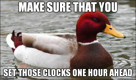 MAKE SURE THAT YOU SET THOSE CLOCKS ONE HOUR AHEAD | made w/ Imgflip meme maker