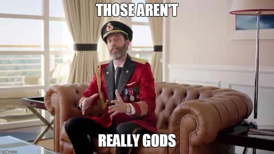 THOSE AREN'T REALLY GODS | made w/ Imgflip meme maker