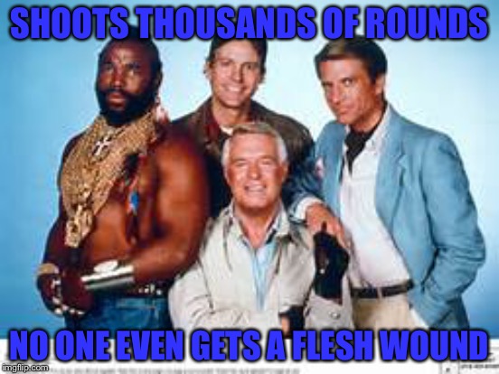 SHOOTS THOUSANDS OF ROUNDS NO ONE EVEN GETS A FLESH WOUND | made w/ Imgflip meme maker