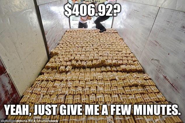 $406.92? YEAH, JUST GIVE ME A FEW MINUTES. | made w/ Imgflip meme maker