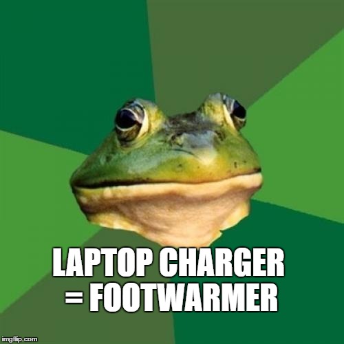 Foul Bachelor Frog Meme | LAPTOP CHARGER = FOOTWARMER | image tagged in memes,foul bachelor frog | made w/ Imgflip meme maker