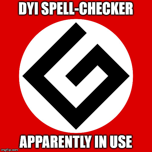 DYI SPELL-CHECKER APPARENTLY IN USE | image tagged in grammar_nazi | made w/ Imgflip meme maker