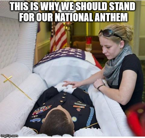 Respect | THIS IS WHY WE SHOULD STAND FOR OUR NATIONAL ANTHEM | image tagged in usa | made w/ Imgflip meme maker