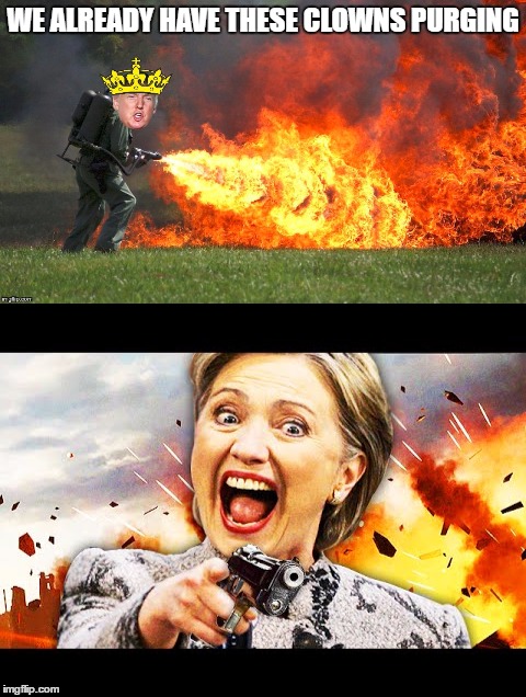 WE ALREADY HAVE THESE CLOWNS PURGING | made w/ Imgflip meme maker