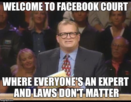 Whose Line is it Anyway | WELCOME TO FACEBOOK COURT; WHERE EVERYONE'S AN EXPERT AND LAWS DON'T MATTER | image tagged in whose line is it anyway | made w/ Imgflip meme maker