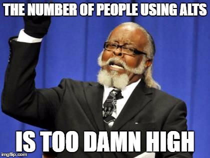 Too Damn High Meme | THE NUMBER OF PEOPLE USING ALTS IS TOO DAMN HIGH | image tagged in memes,too damn high | made w/ Imgflip meme maker