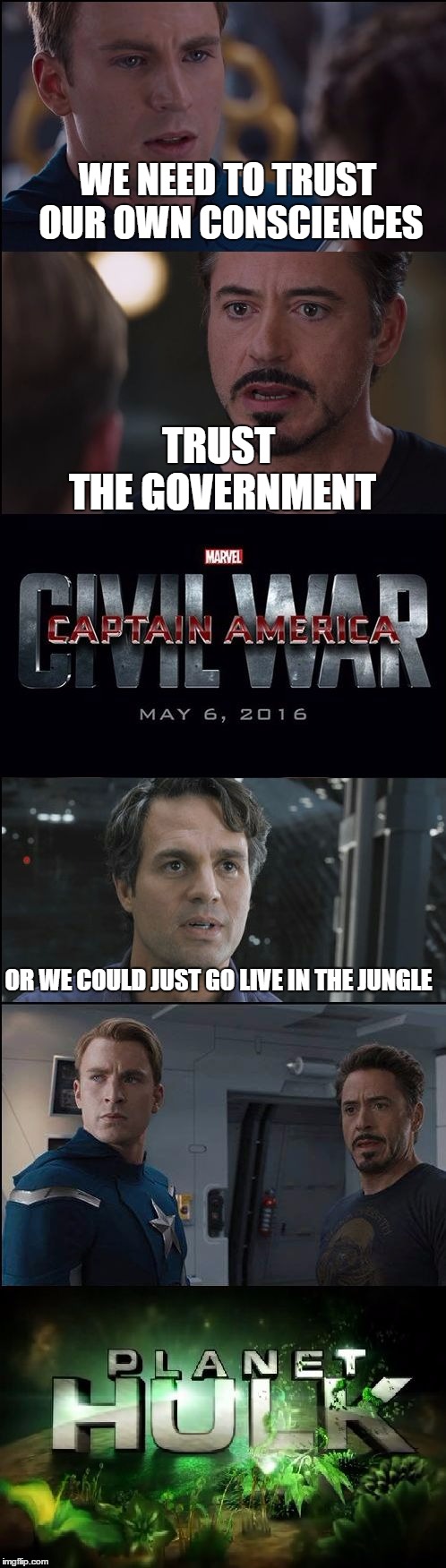 Civil War in a Nutshell | WE NEED TO TRUST OUR OWN CONSCIENCES; TRUST THE GOVERNMENT; OR WE COULD JUST GO LIVE IN THE JUNGLE | image tagged in civil war/planet hulk,marvel,marvel civil war 1,captain america,ironman,hulk | made w/ Imgflip meme maker