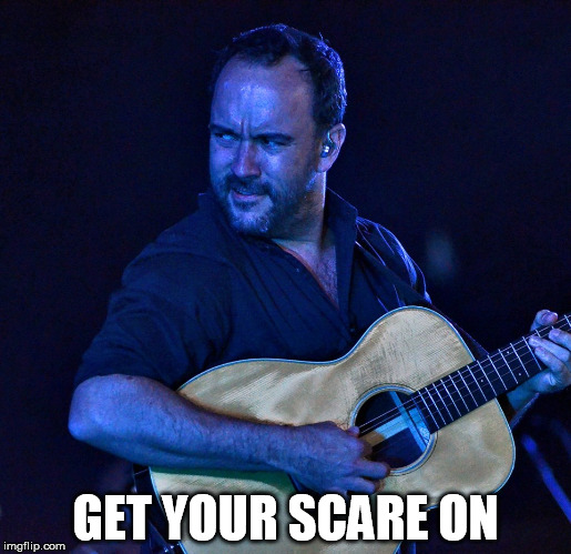 DAVE MATTHEWS GET YOUR SCARE ON | GET YOUR SCARE ON | image tagged in dave matthews,get your scare on,halloween | made w/ Imgflip meme maker