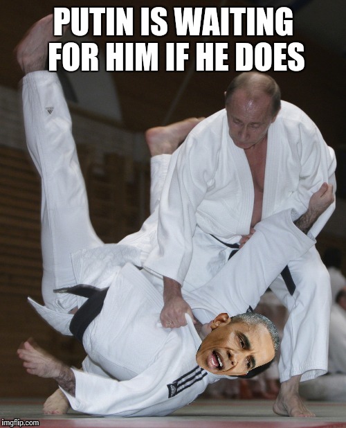 PUTIN IS WAITING FOR HIM IF HE DOES | made w/ Imgflip meme maker