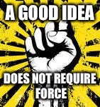 Nap | A GOOD IDEA; DOES NOT REQUIRE FORCE | image tagged in libertarian | made w/ Imgflip meme maker