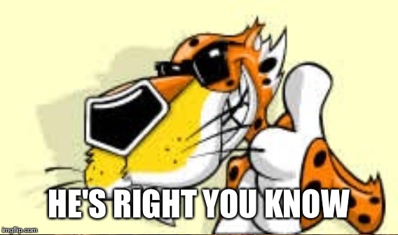 HE'S RIGHT YOU KNOW | made w/ Imgflip meme maker