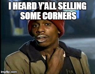 Y'all Got Any More Of That | I HEARD Y'ALL SELLING SOME CORNERS | image tagged in memes,yall got any more of | made w/ Imgflip meme maker